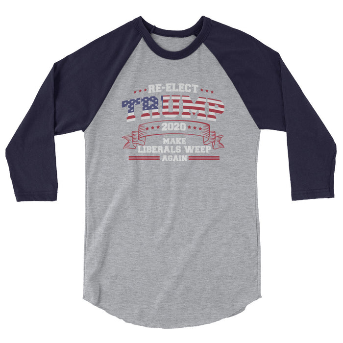 Re-Elect Trump 2020 Make Liberals Weep Again 3/4 sleeve raglan shirt