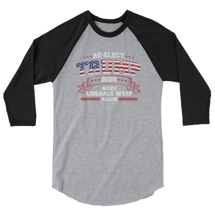 Re-Elect Trump 2020 Make Liberals Weep Again 3/4 sleeve raglan shirt