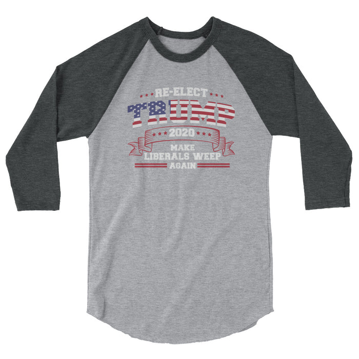 Re-Elect Trump 2020 Make Liberals Weep Again 3/4 sleeve raglan shirt