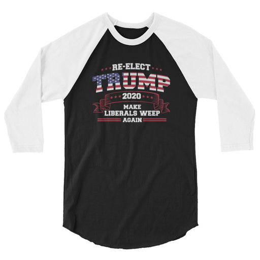Re-Elect Trump 2020 Make Liberals Weep Again 3/4 sleeve raglan shirt